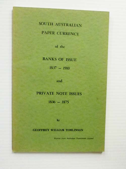 South Australian Paper Currency of the Banks of Issue 1837 - 1910 and Private Note Issues 1836 - 1875