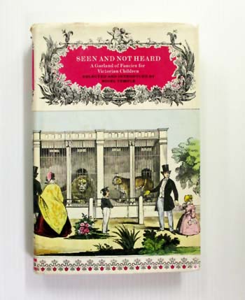 Seen and Not Heard. A Garland of Fancies for Victorian Children