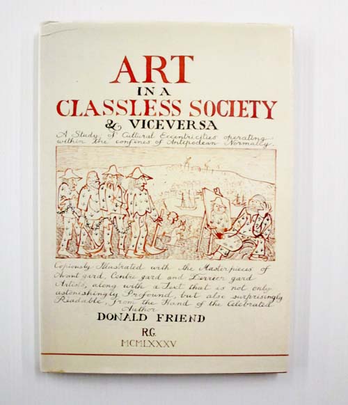 Art in a Classless Society & Viceversa. A Study of the Cultural Eccentricities Operating within the Confines of Antipodean Normalcy