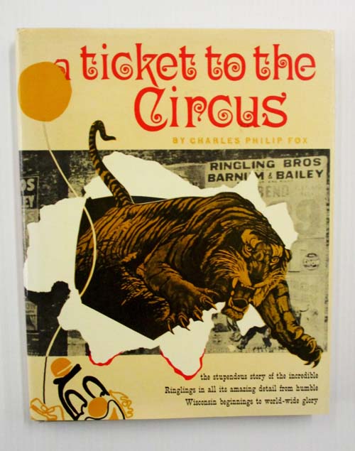 A Ticket to the Circus: A Pictorial History of the Incredible Ringlings