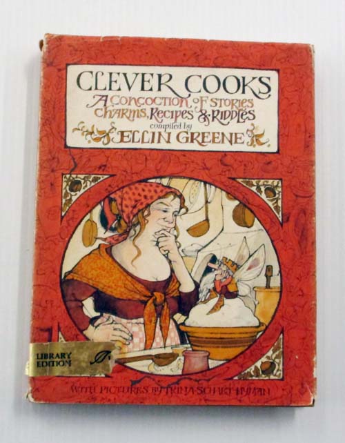 Clever Cooks A Concoction of Stories, Charms, Recipes and Riddles