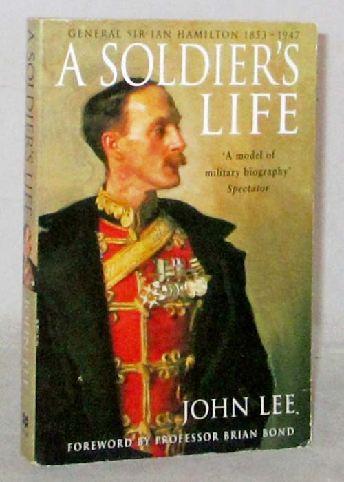 A Soldier's Life General Sir Ian Hamilton 1853-1947