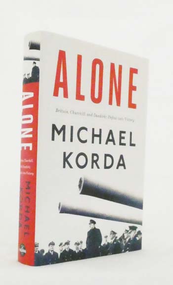 Alone. Britain, Churchill, and Dunkirk: Defeat into Victory