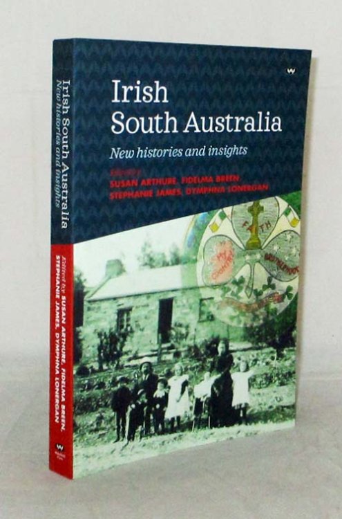 Irish South Australians New Histories and Insights