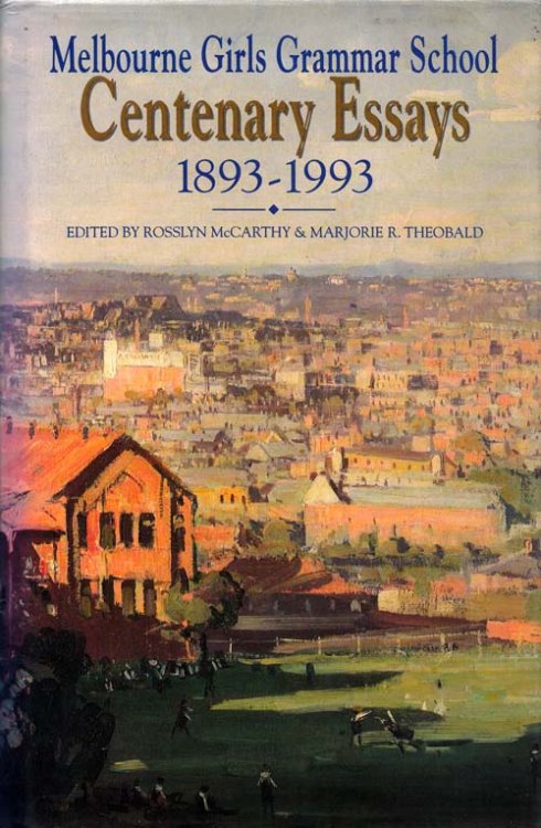 Melbourne Girls Grammar School Centenary Essays 1893-1993