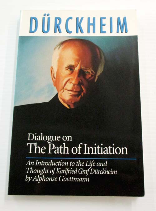 Dialogue on The Path of Initiation. An Introduction to the Life and Thought of Karlfried Graf Durckheim