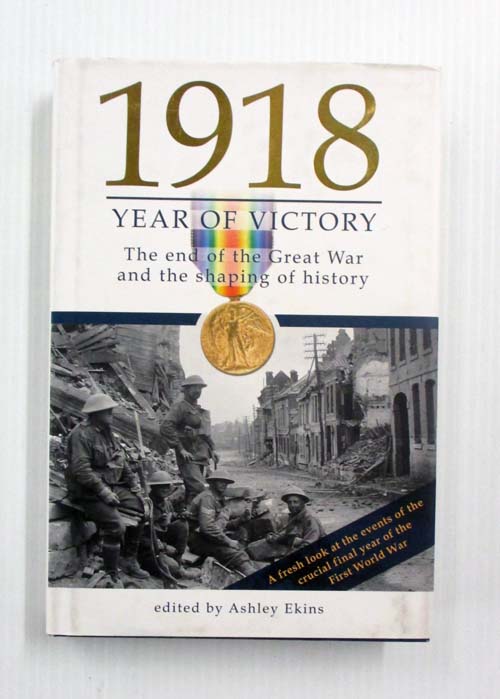 1918 Year of Victory. The end of the Great War and the shaping of history.