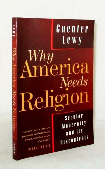 Why America Needs Religion : Secular Modernity and Its Discontents