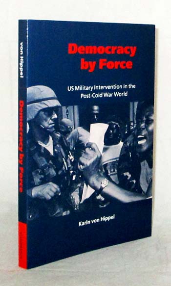 Democracy by Force. US military intervention in the post-cold war world