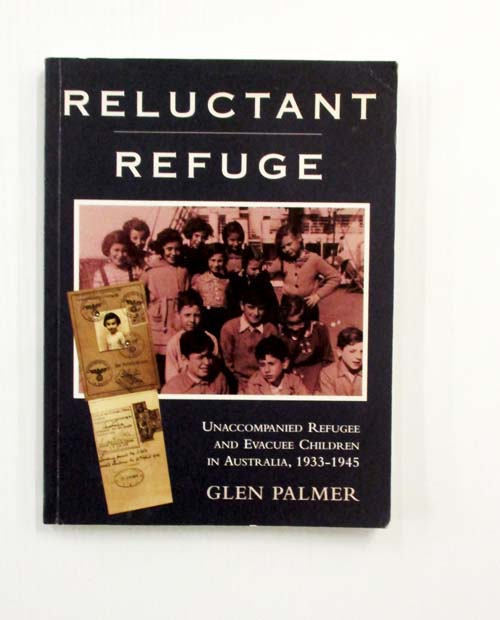 Reluctant Refuge : Unaccompanied Refugee and Evacuee Children in Australia, 1933-1945