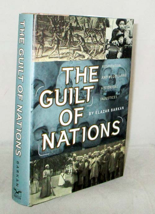 The Guilt of Nations. Restitution and Negotiating Historical Injustices