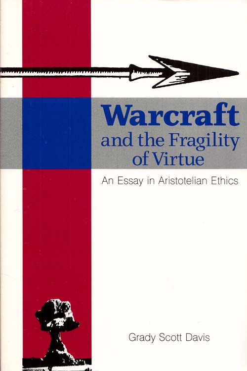 Warcraft and the Fragility of Virtue An essay in Aristotelian Ethics