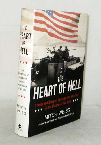 The Heart of Hell. The untold story of courage and sacrifice in the shadow of Iwo Jima