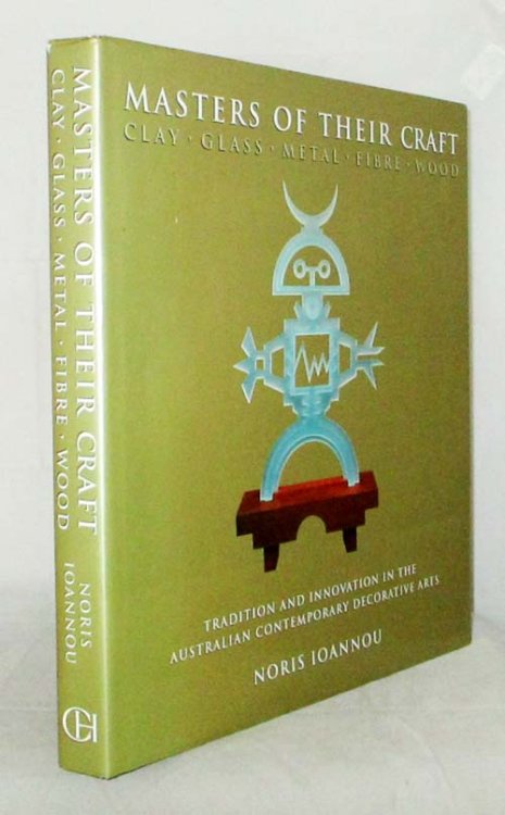 Masters of Their Craft Tradition and Innovation in the Australian Contemporary Decorative Arts