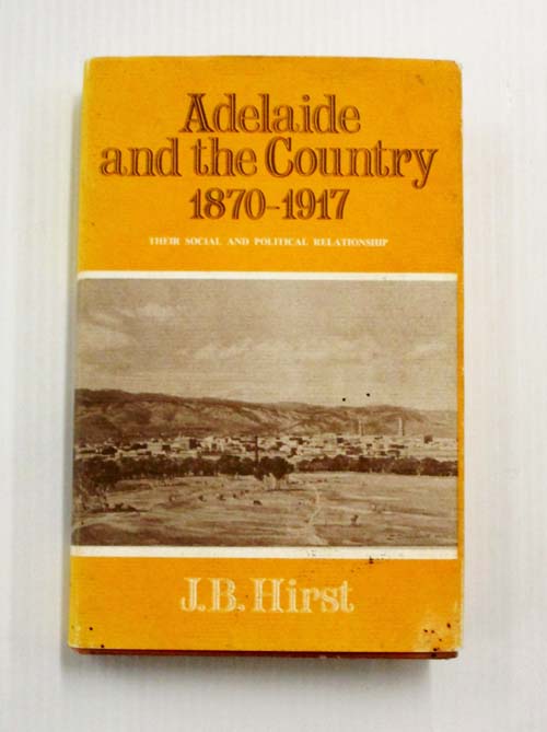 Adelaide and the Country 1870-1917 : Their Social And Political Relationship