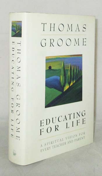 Educating for Life A Spiritual Vision for Every Teacher and Parent