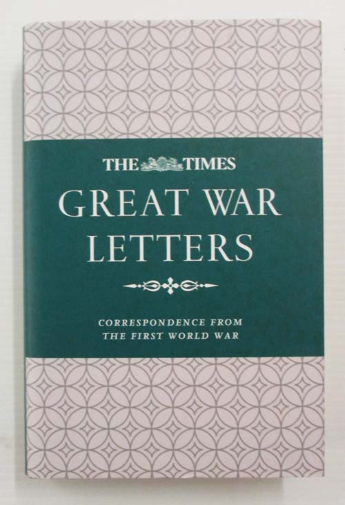 The Times Great War Letters : Corrrespondence from the First World War