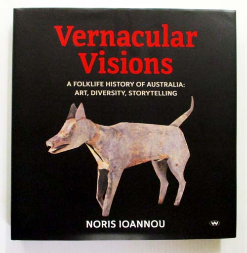 Vernacular Visions. A Folklife History of Australia: Art, Diversity, Storytelling