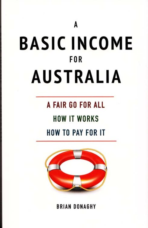A Basic Income for Australia. A Fair Go For All [Signed]