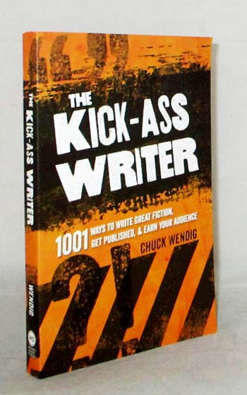The Kick-Ass Writer. 1001 Ways to Write Great Fiction, Get Published, and Earn Your Audience