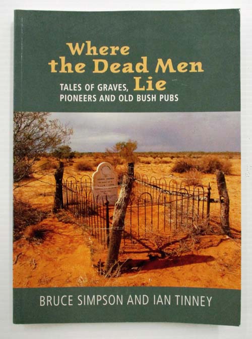 Where the Dead Men Lie: Tales of Graves, Pioneers and Old Bush Pubs