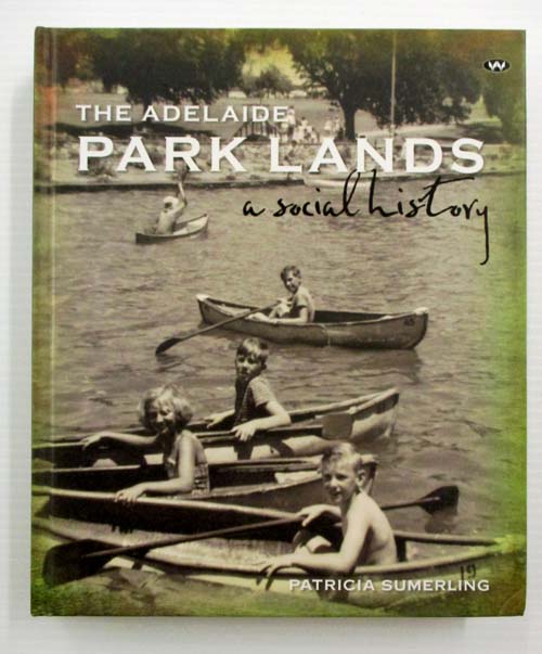 The Adelaide Park Lands A Social History