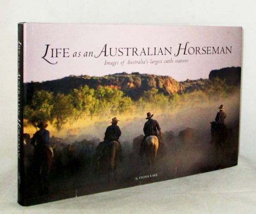 Life as an Australian Horseman. Images of Australia's Largest Cattle Stations