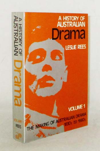 A History Of Australian Drama, Volume 1: The Making Of Australian Drama From The 1830s To The Late 1960s