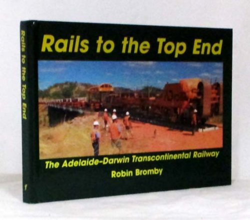 Rails to the Top End. The Adelaide-DarwinTranscontinental Railway