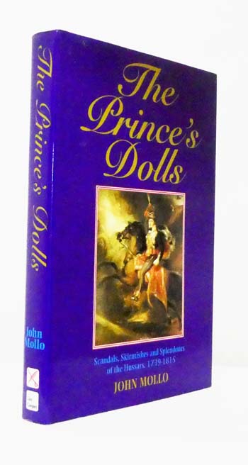The Prince's Dolls. Scandals, Skirmishes and Splendours of the First British Hussars 1793-1815