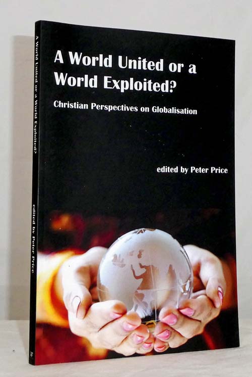 Christian Perspectives on Globalisation: A World United or a World Exploited