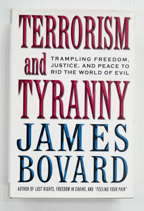 Terrorism and Tyranny Trampling Freedom, Justice and Peace to Rid the World of Evil