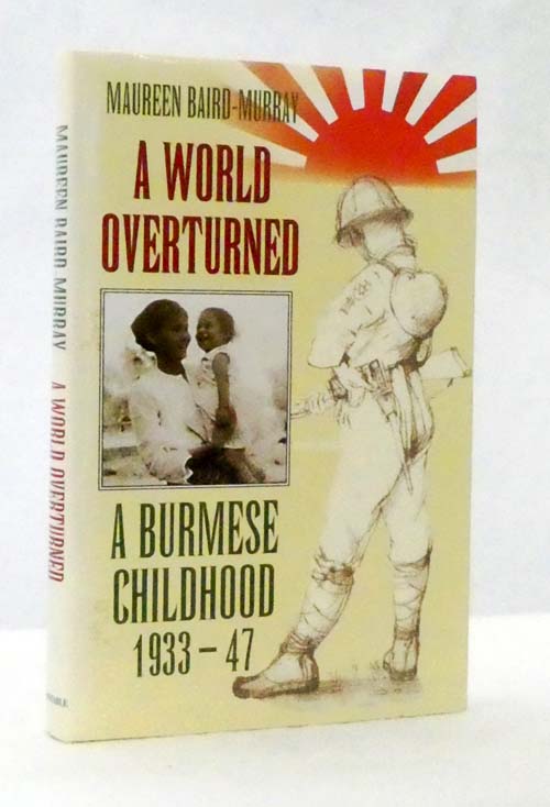 A World Overturned. A Burmese Childhood 1933-47