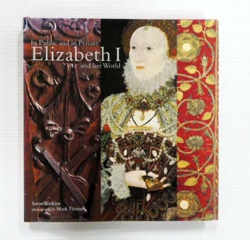 In Public and In Private Elizabeth I and Her World.