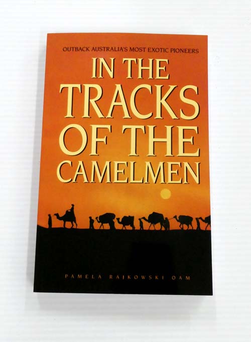 In the Tracks of the Camelmen : Outback Australia's Most Exotic Pioneers Revised and Expanded Edition (Signed by Author)