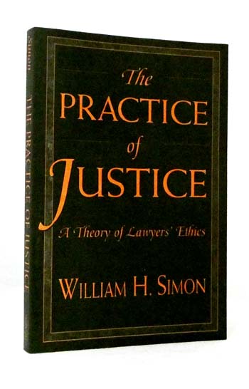 A Practice of Justice A Theory of Lawyer's Ethics