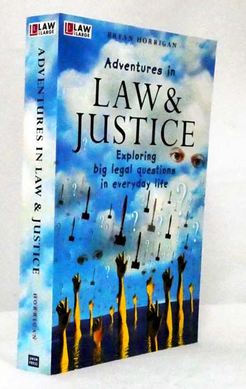 Adventures in Law and Justice Exploring Big Legal Questions in Everyday Life