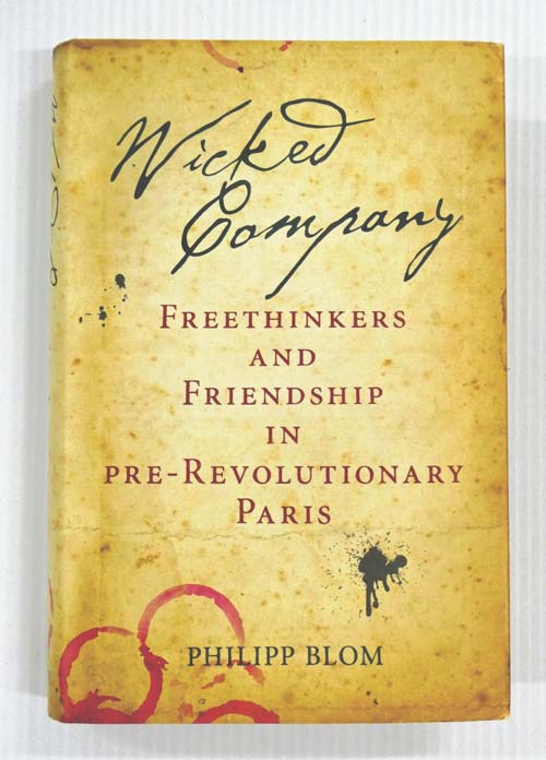 Wicked Company : Freethinkers and Friendship in Pre-Revolutionary Paris