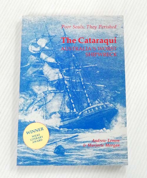 Poor Souls, They Perished :The Cataraqui Australia's Worst Shipwreck
