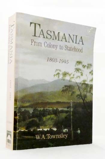 Tasmania : From Colony to Statehood 1803-1945