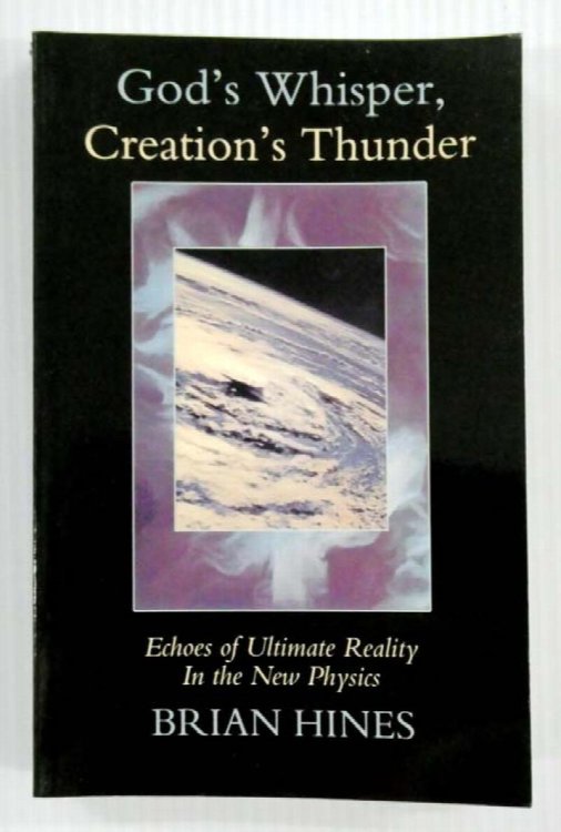 God's Whisper, Creation's Thunder Echoes of Ultimate Reality In the New Physics