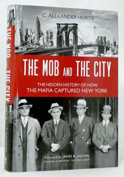 The Mob And The City The Hidden History of How The Mafia Captured New York
