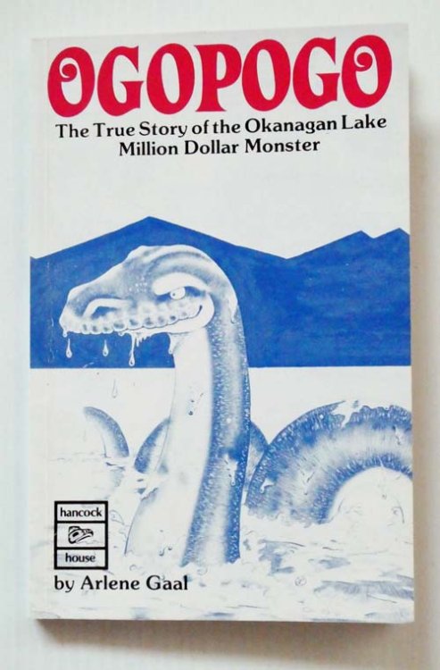 Ogopogo The True Story of the Okanagan Lake Million Dollar Monster