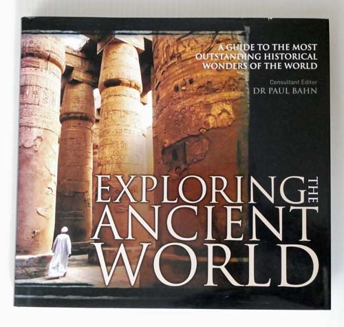 Exploring The Ancient World A Guide to The Most Outstanding Historical Wonders Ever Built
