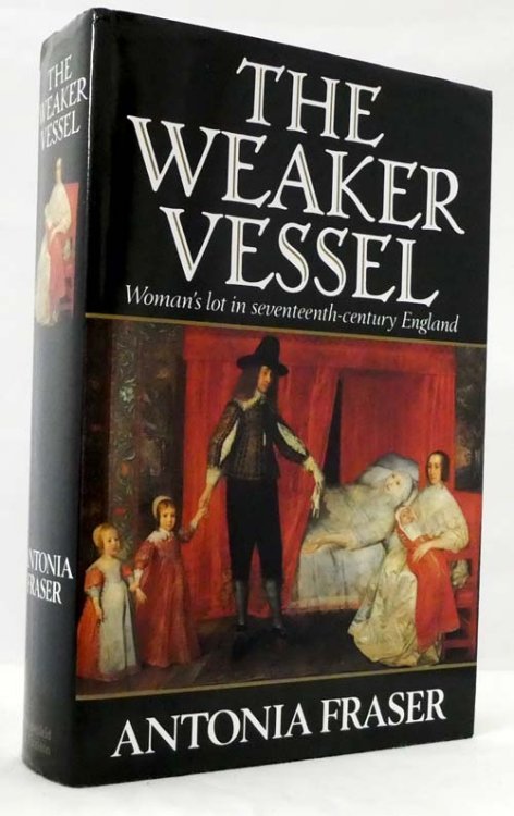 The Weaker Vessel : Woman's Lot in Seventeenth-Century England
