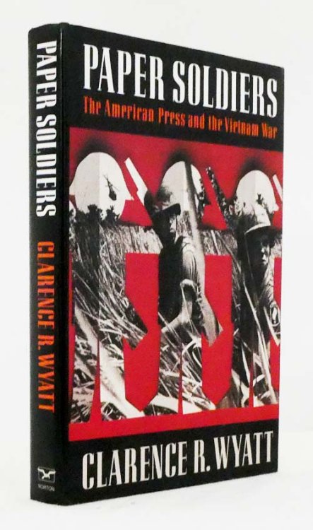 Paper Soldiers The American Press and the Vietnam War