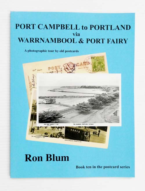 Port Campbell to Portland via Warrnambool & Port Fairy A photographic tour by old postcards [Signed copy]