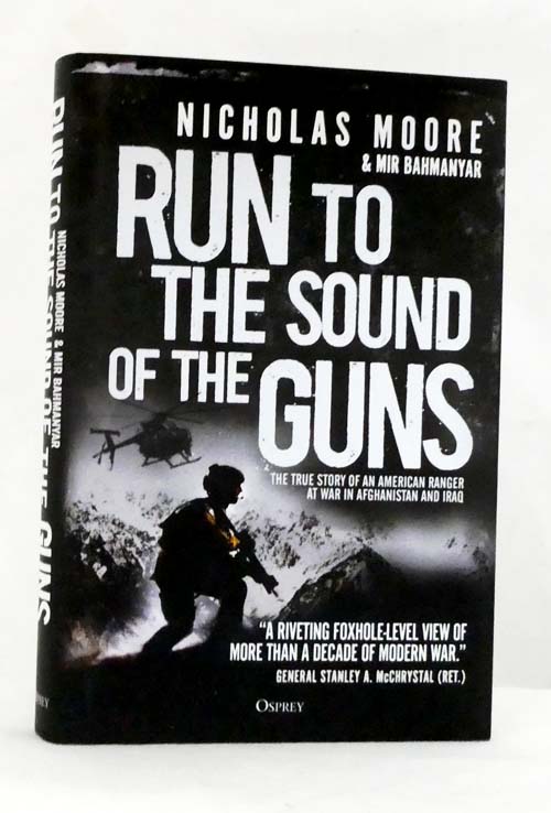 Run to the Sound of the Guns The true story of an American Ranger at war in Afghanistan and Iraq