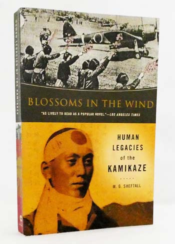 Blossoms in the Wind Human Legacies of the Kamikaze