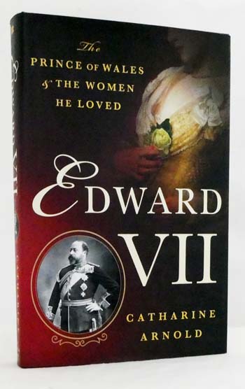 Edward VII The Prince of Wales and the Women He Loved